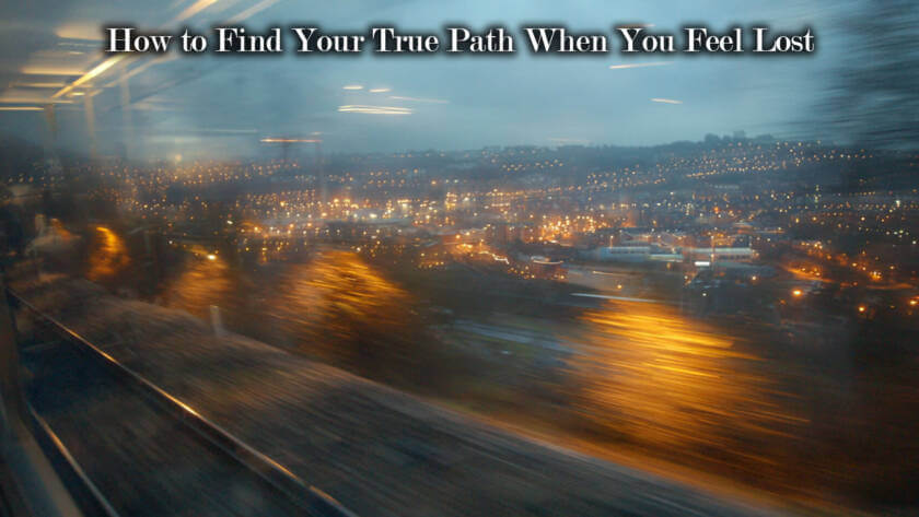 How to Find Your True Path When You Feel Lost