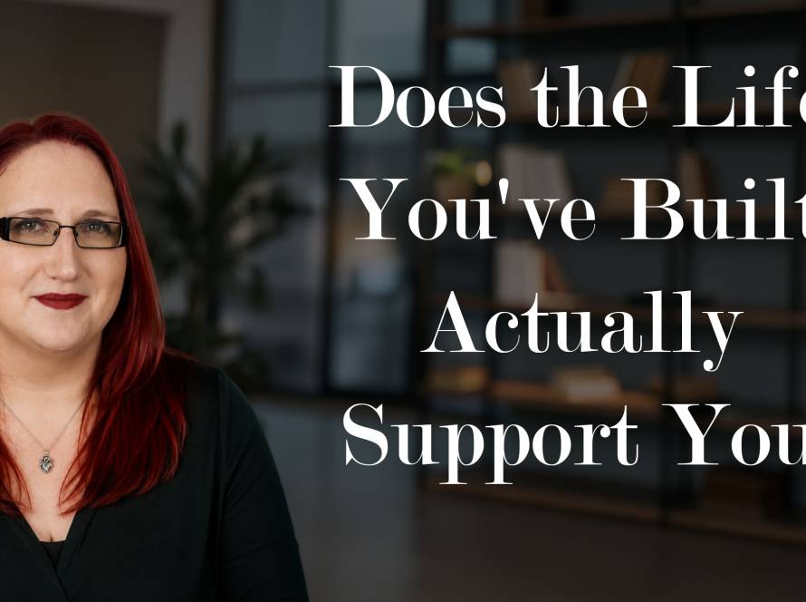 Does the Life You've Built Actually Support You?